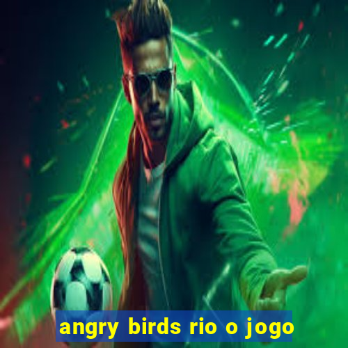 angry birds rio o jogo